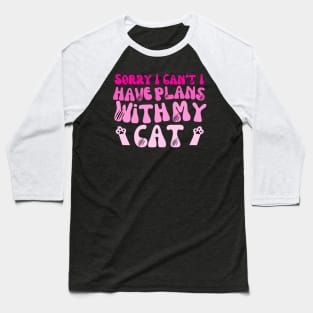 Sorry I Can't I Have Plans With My Cat Cute Cat Baseball T-Shirt